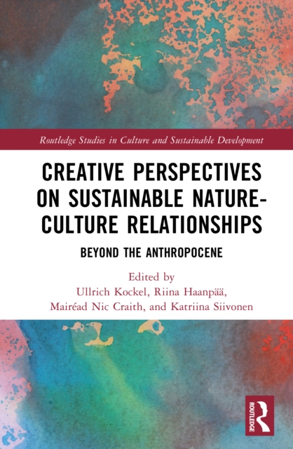 Creative Perspectives on Sustainable Nature-Culture Relationships : Beyond the Anthropocene