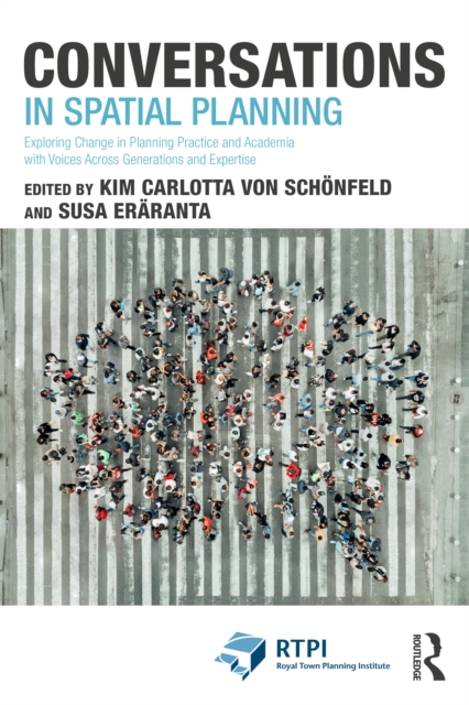 Conversations in Spatial Planning : Exploring Change in Planning Practice and Academia with Voices Across Generations and Expertise