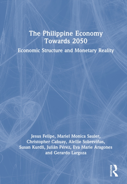 The Philippine Economy Towards 2050 : Economic Structure and Monetary Reality