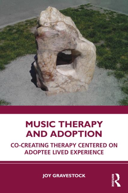 Music Therapy and Adoption : Co-creating Therapy Centered on Adoptee Lived Experience