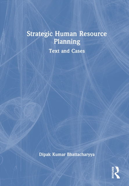 Strategic Human Resource Planning : Text and Cases