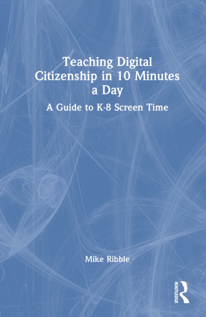 Teaching Digital Citizenship in 10 Minutes a Day : A Guide to K-8 Screen Time
