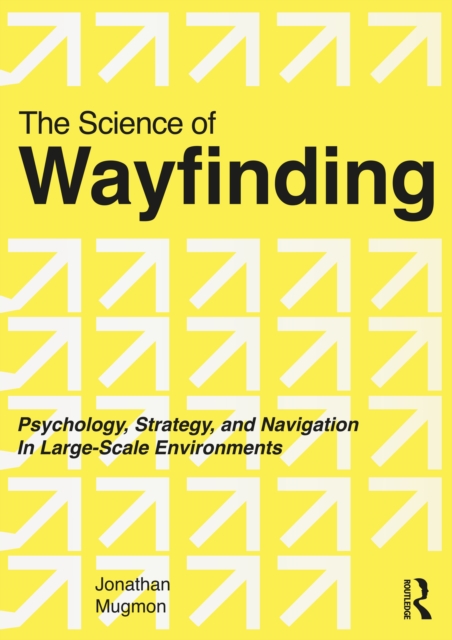 The Science of Wayfinding : Psychology, Strategy, and Navigation in Large-Scale Environments