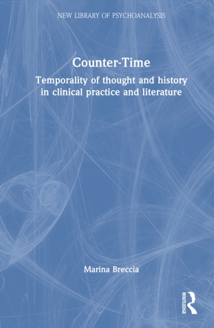 Counter-Time : Temporality of thought and history in clinical practice and literature