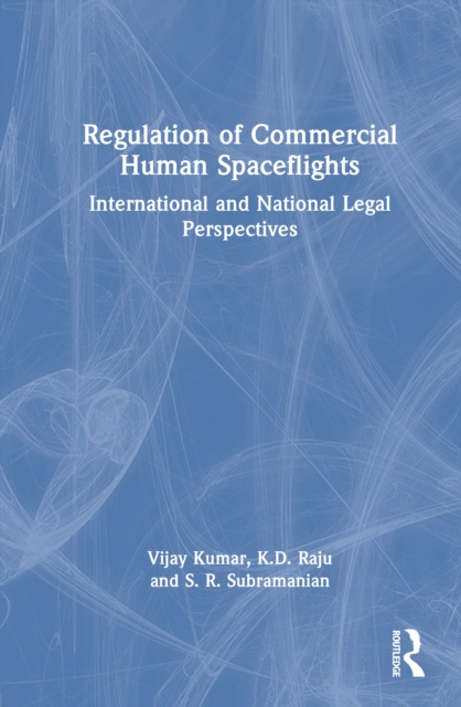 Regulation of Commercial Human Spaceflights : International and National Legal Perspectives