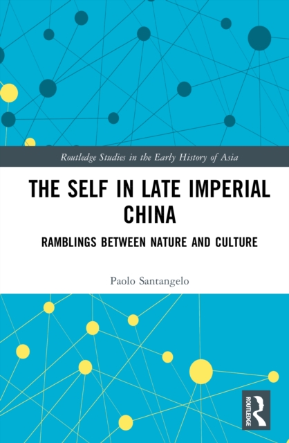 The Self in Late Imperial China : Ramblings Between Nature and Culture