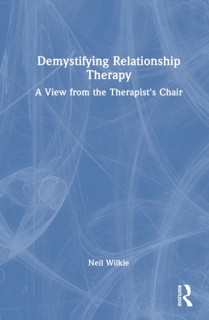 Demystifying Relationship Therapy : A View from the Therapist's Chair