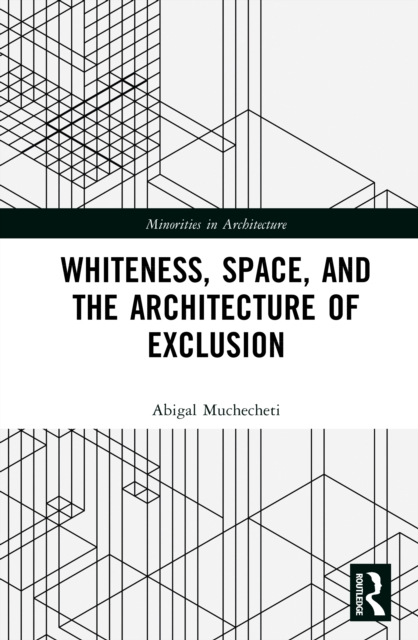 Whiteness, Space, and the Architecture of Exclusion