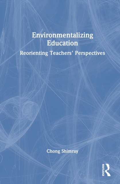 Environmentalizing Education : Reorienting Teachers’ Perspectives