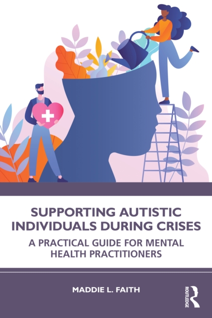 Supporting Autistic Individuals During Crises : A Practical Guide for Mental Health Practitioners