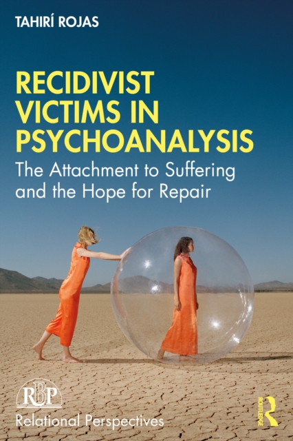 Recidivist Victims in Psychoanalysis : The Attachment to Suffering and the Hope for Repair