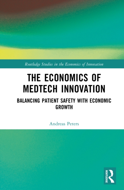 The Economics of MedTech Innovation : Balancing Patient Safety with Economic Growth