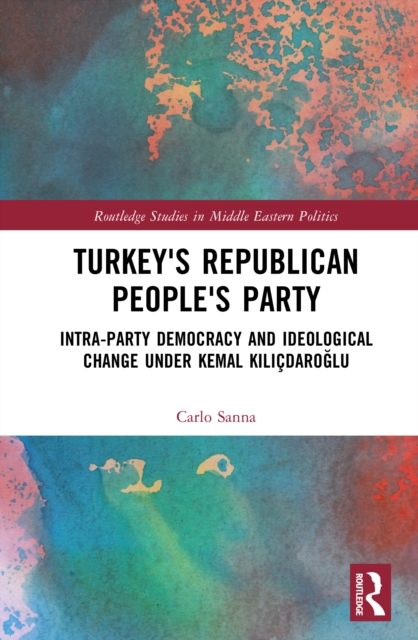 Turkey's Republican People's Party : Intra-Party Democracy and Ideological Change under Kemal Kilicdaroglu