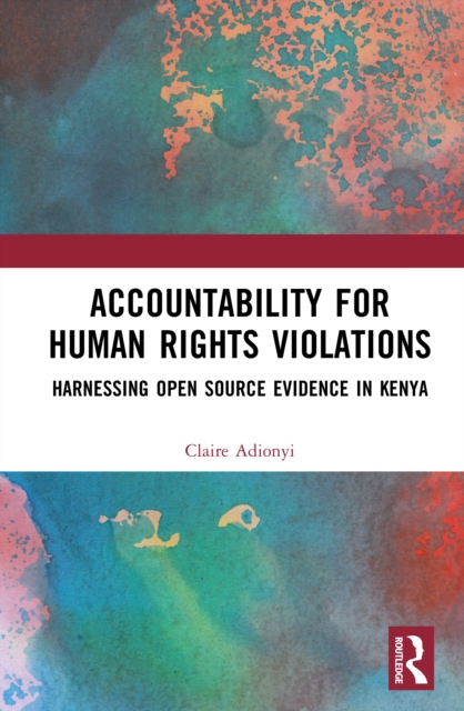 Human Rights Evidence Accountability for Human Rights Violations : Harnessing Open Source ...