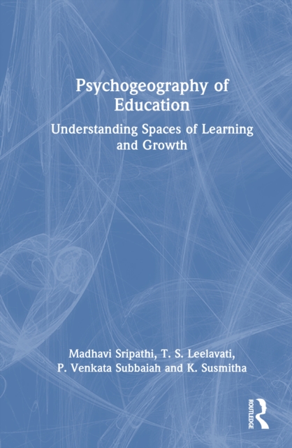 Psychogeography of Education : Understanding Spaces of Learning and Growth