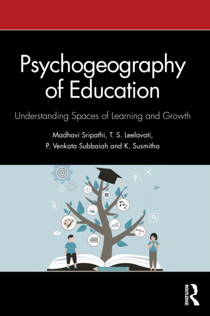 Psychogeography of Education : Understanding Spaces of Learning and Growth
