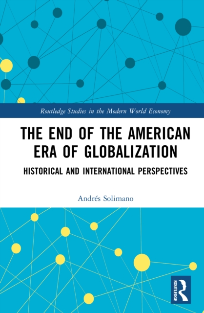 The End of the American Era of Globalization : Historical and International Perspectives