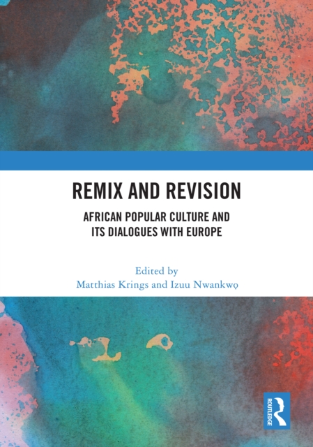 Remix and Revision : African Popular Culture and Its Dialogues with Europe