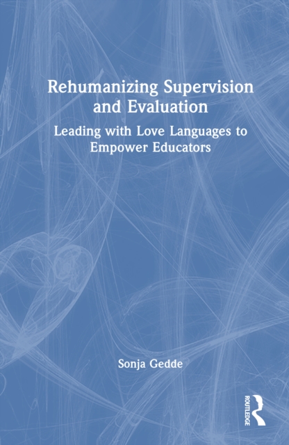 Rehumanizing Supervision and Evaluation : Leading with Love Languages to Empower Educators