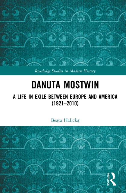 Danuta Mostwin : A Life in Exile Between Europe and America (1921–2010)
