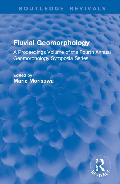 Fluvial Geomorphology : A Proceedings Volume of the Fourth Annual Geomorphology Symposia Series