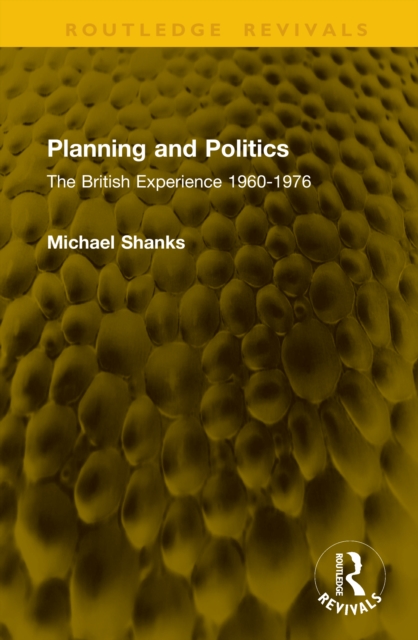 Planning and Politics : The British Experience 1960-1976