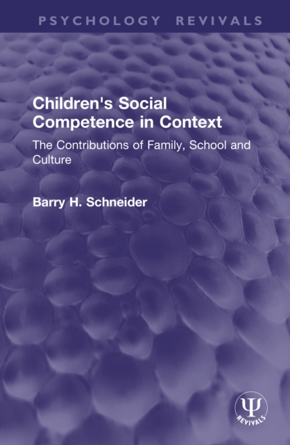 Children's Social Competence in Context : The Contributions of Family, School and Culture