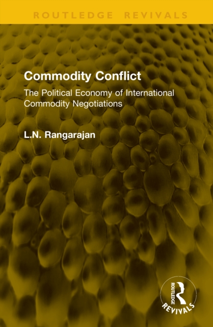 Commodity Conflict : The Political Economy of International Commodity Negotiations