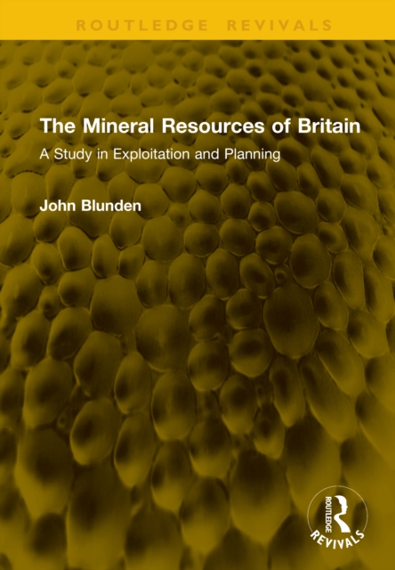 The Mineral Resources of Britain : A Study in Exploitation and Planning