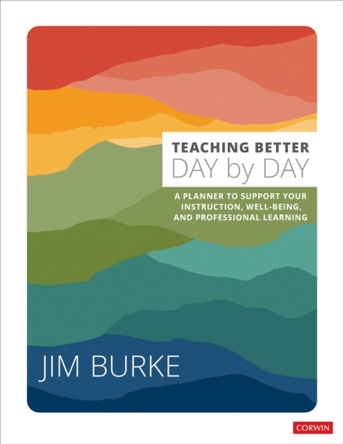 Teaching Better Day by Day : A Planner to Support Your Instruction, Well-Being, and Professional Learning
