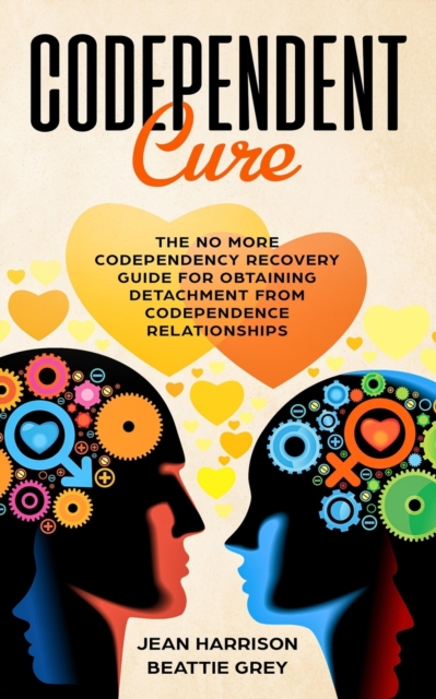 Codependent Cure : The No More Codependency Recovery Guide For ...