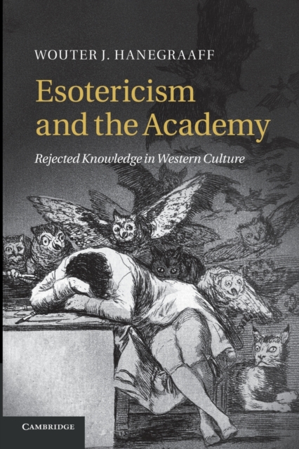 Esotericism and the Academy : Rejected Knowledge in Western Culture