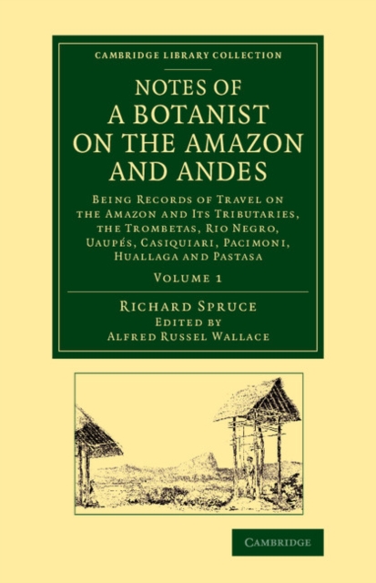 Notes of a Botanist on the Amazon and Andes : Being Records of Travel ...