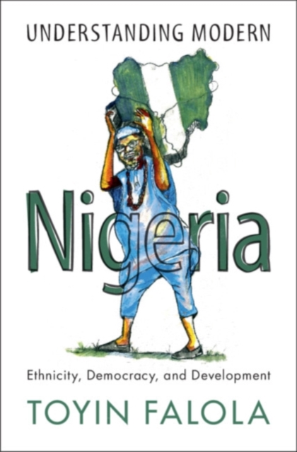 Cambridge University Press Understanding Modern Nigeria : Ethnicity, Democracy, And Development
