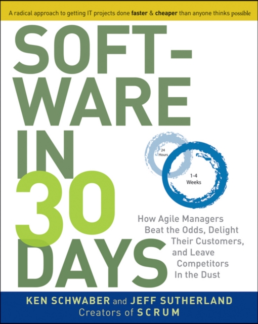 Software in 30 Days : How Agile Managers Beat the Odds, Delight Their ...