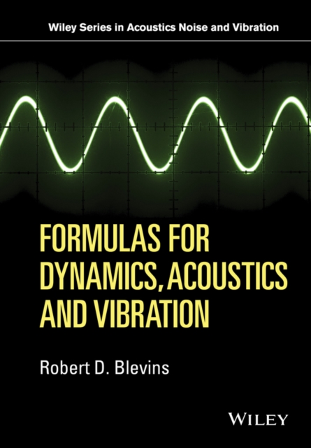 Formulas for Dynamics, Acoustics and Vibration: Robert D. Blevins ...