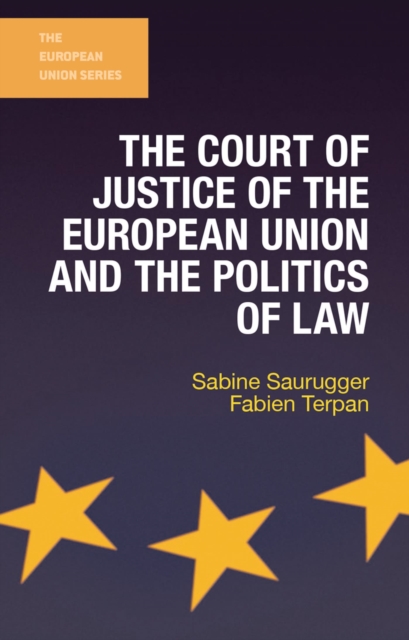 The Court of Justice of the European Union and the Politics of Law ...
