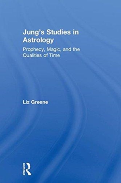 Jung’s Studies in Astrology : Prophecy, Magic, and the Qualities of Time: Liz (Centre for ...