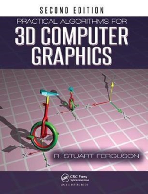 Practical Algorithms for 3D Computer Graphics: R. Stuart Ferguson ...