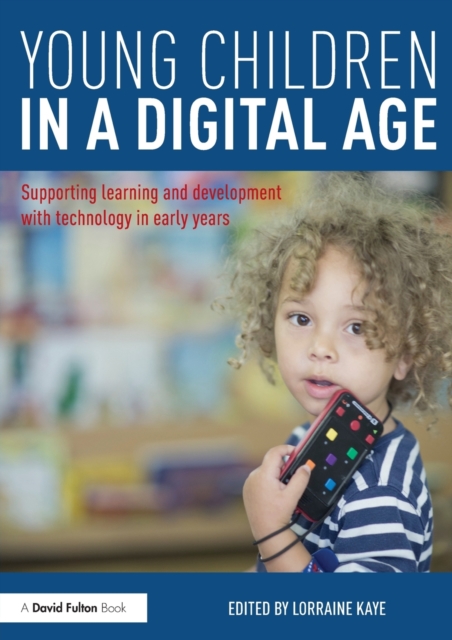 Young Children in a Digital Age : Supporting learning and development ...