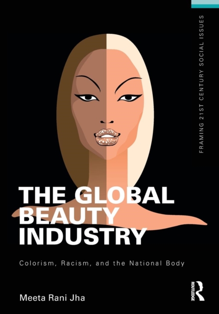 The Global Beauty Industry : Colorism, Racism, and the National Body ...
