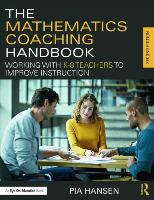 The Mathematics Coaching Handbook : Working with K-8 Teachers to ...