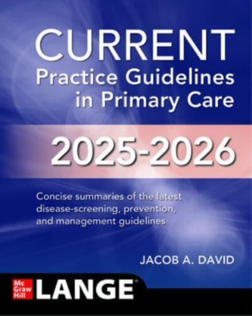 CURRENT Practice Guidelines in Primary Care 2025-2026: Jacob A. David ...