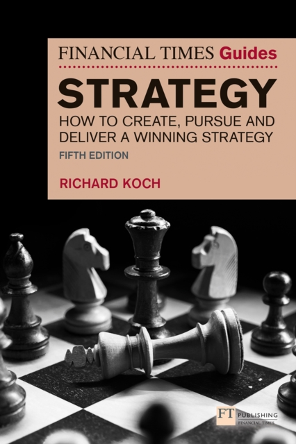Softback Strategy Guide The Financial Times Guide to Strategy : How to create, pursue and ...