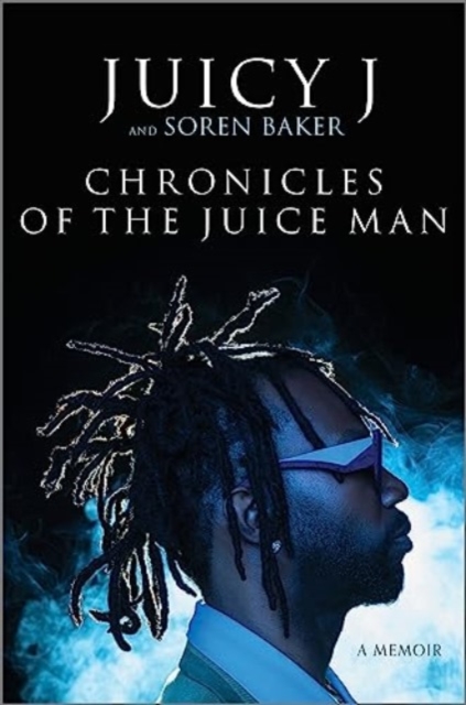 Chronicles of the Juice Man : A Memoir: Juicy J: 9781335005281
