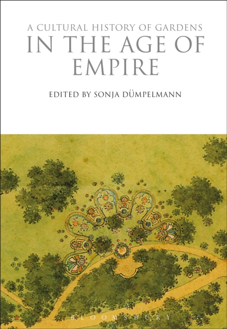 A Cultural History of Gardens in the Age of Empire: : 9781350009936 ...