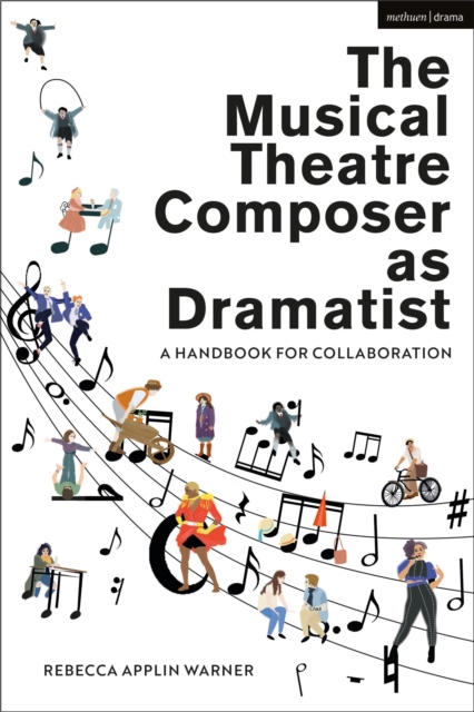 Bloomsbury Publishing Plc The Musical Theatre Composer As Dramatist : A Handbook For Collaboration