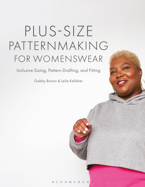 Bloomsbury Publishing Plc Plus-Size Patternmaking For Womenswear : Inclusive Sizing, Pattern Drafting, And Fitting