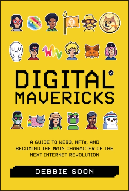 Digital Mavericks : A Guide to Web3, NFTS, and Becoming the Main ...