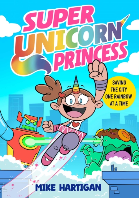 Super Unicorn Princess Meet your new favourite hero in this